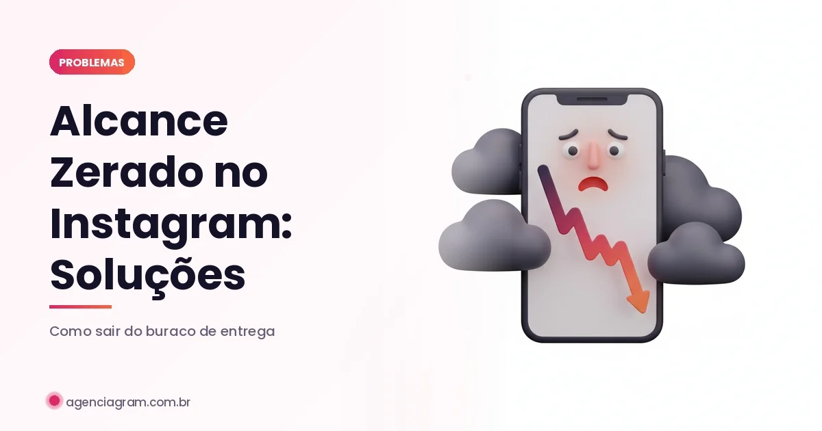 Alcance Zerado no Instagram: Por Que Acontece e Como Resolver em 2026