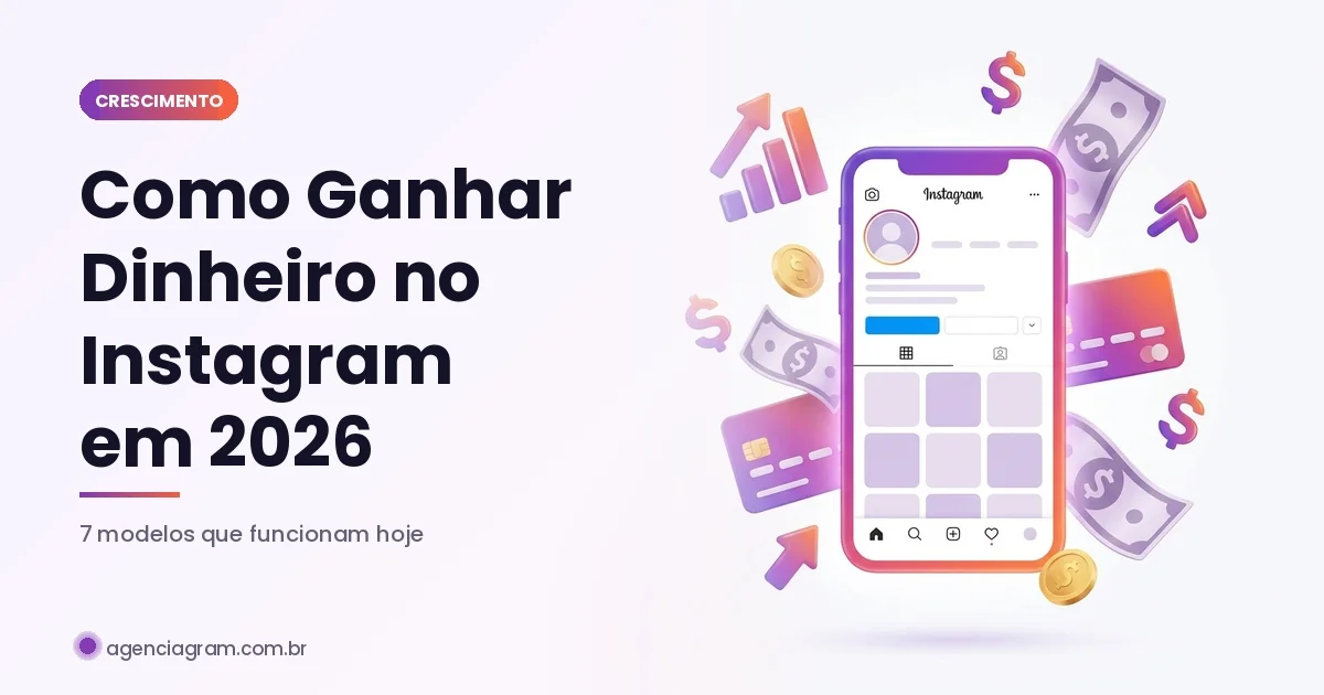 Como Ganhar Dinheiro no Instagram em 2026: 7 Modelos Reais