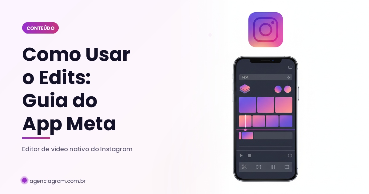 Como Usar o Edits do Instagram: Guia do App da Meta em 2026