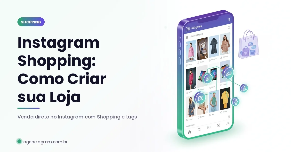 Instagram Shopping: Como Criar sua Loja e Vender em 2026
