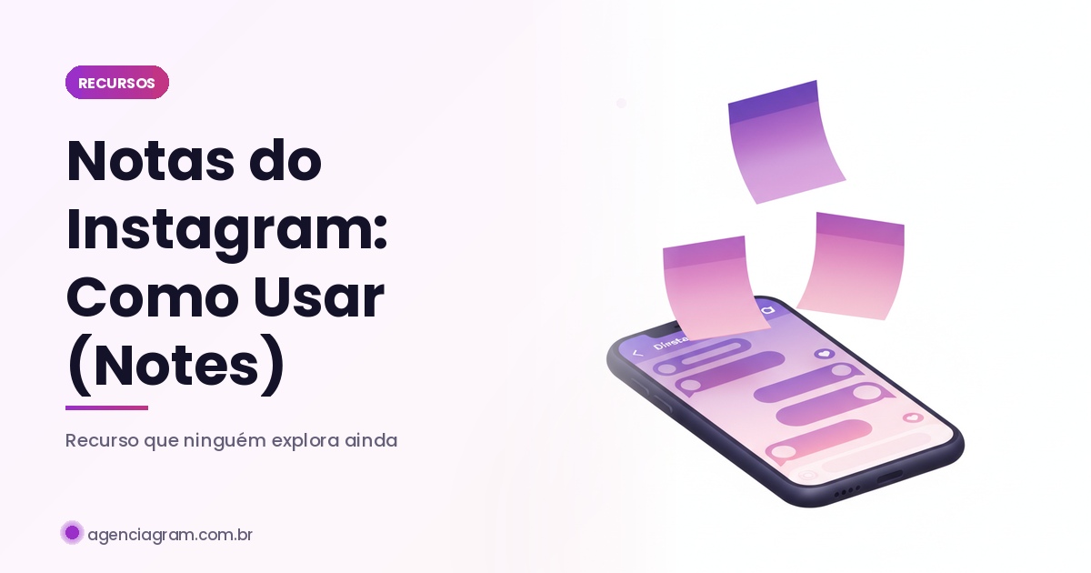 Notas do Instagram (Notes): Como Usar Estrategicamente em 2026