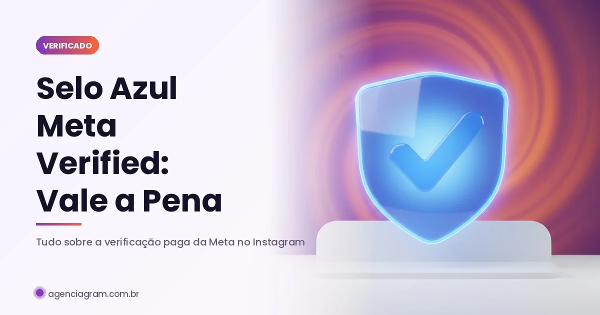 Selo Azul Meta Verified Instagram: Vale a Pena em 2026?