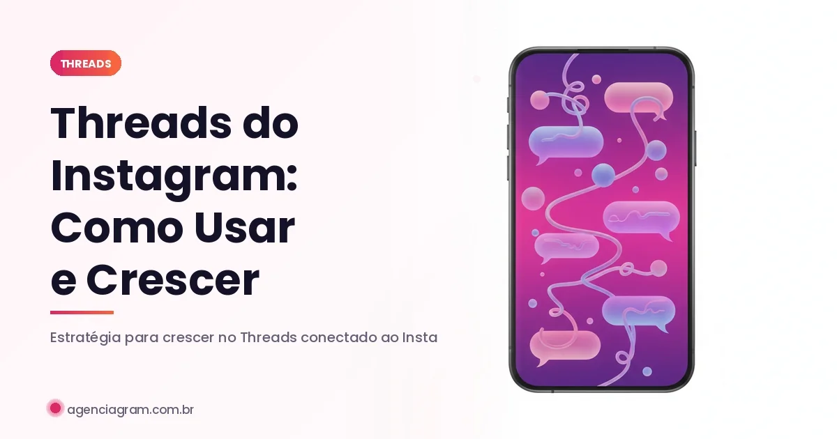 Threads do Instagram: O Que É e Como Crescer em 2026